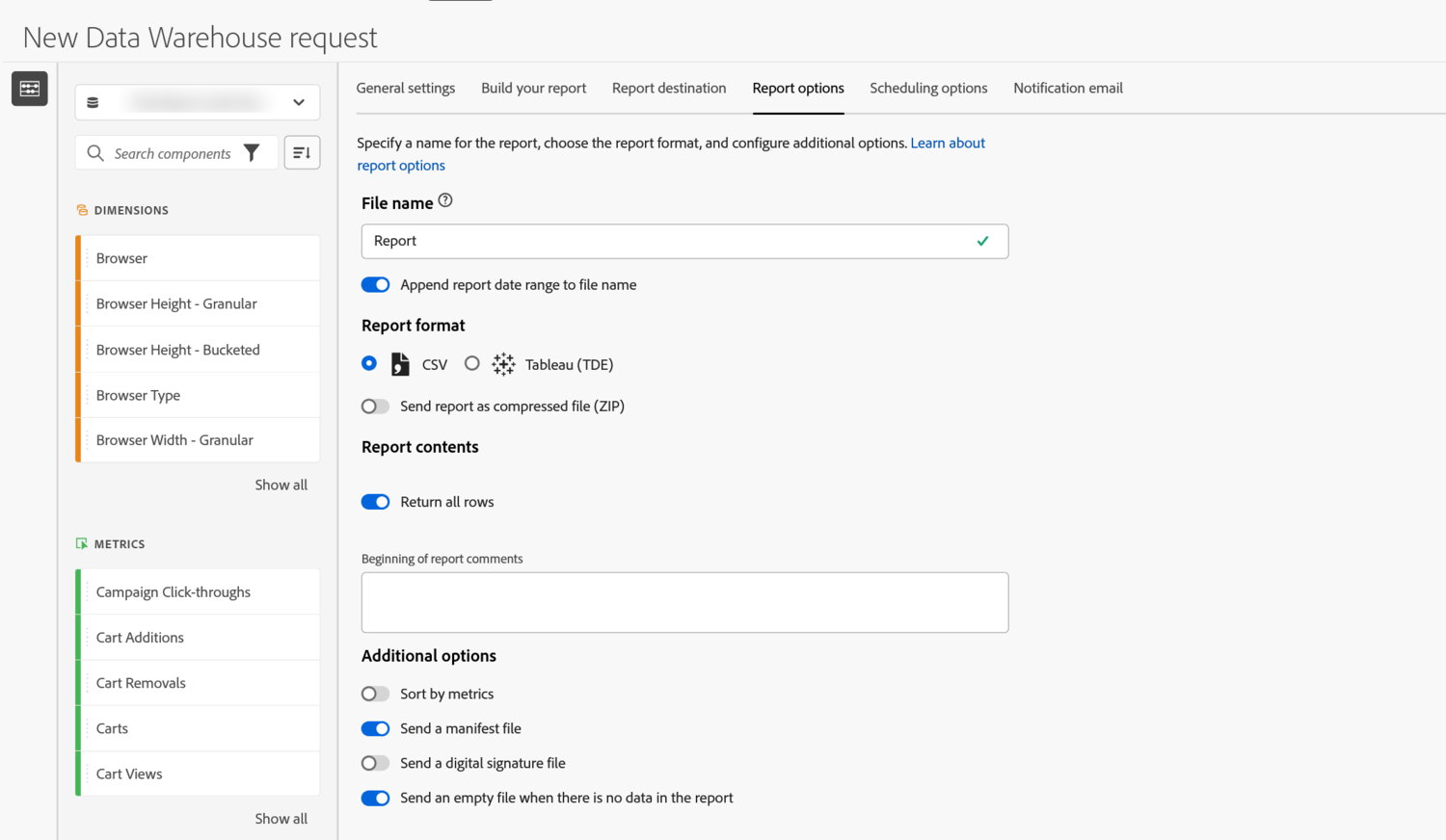 The Report options tab of a Data Warehouse request. A File name field reads Report. Append report date range to file name is switched on. Report format offers CSV, selected, or Tableau TDE, and Send report as compressed file is off. Under Report contents, Return all rows is on and the report comments box is empty. Under Additional options, Sort by metrics is off, Send a manifest file is on, Send a digital signature file is off, and Send an empty file when there is no data is on. The report suite selector on the left is blurred out.